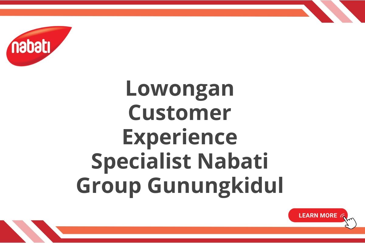 Lowongan Customer Experience Specialist Nabati Group Gunungkidul