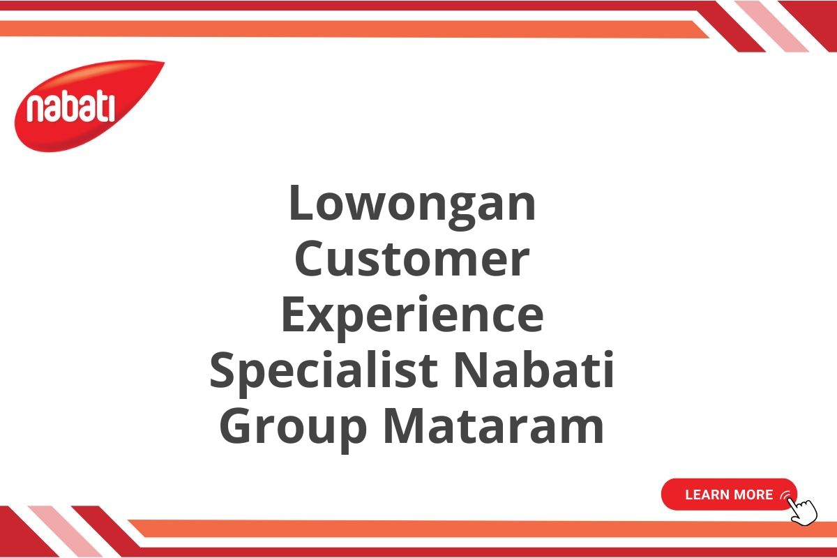 Lowongan Customer Experience Specialist Nabati Group Mataram