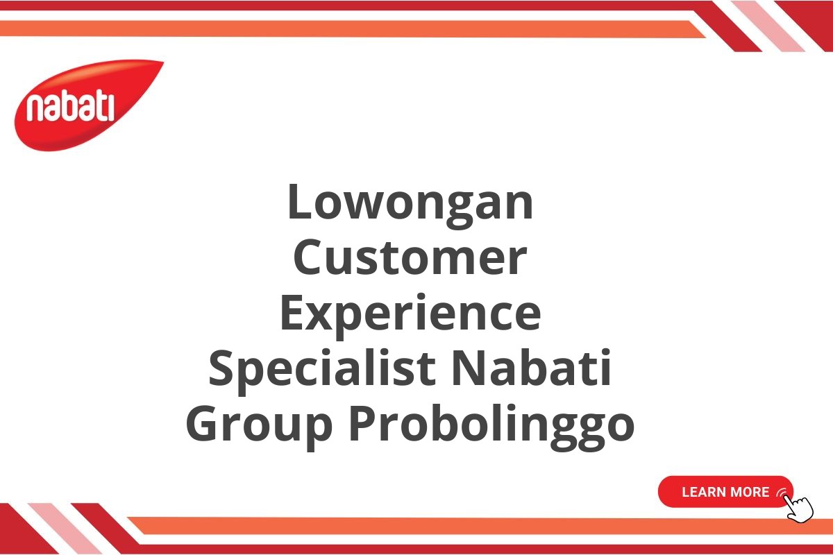 Lowongan Customer Experience Specialist Nabati Group Probolinggo