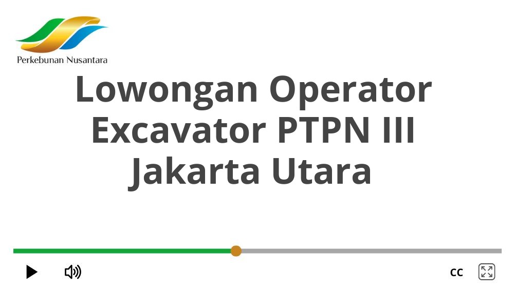 Lowongan Operator Excavator PTPN III Jakarta Utara