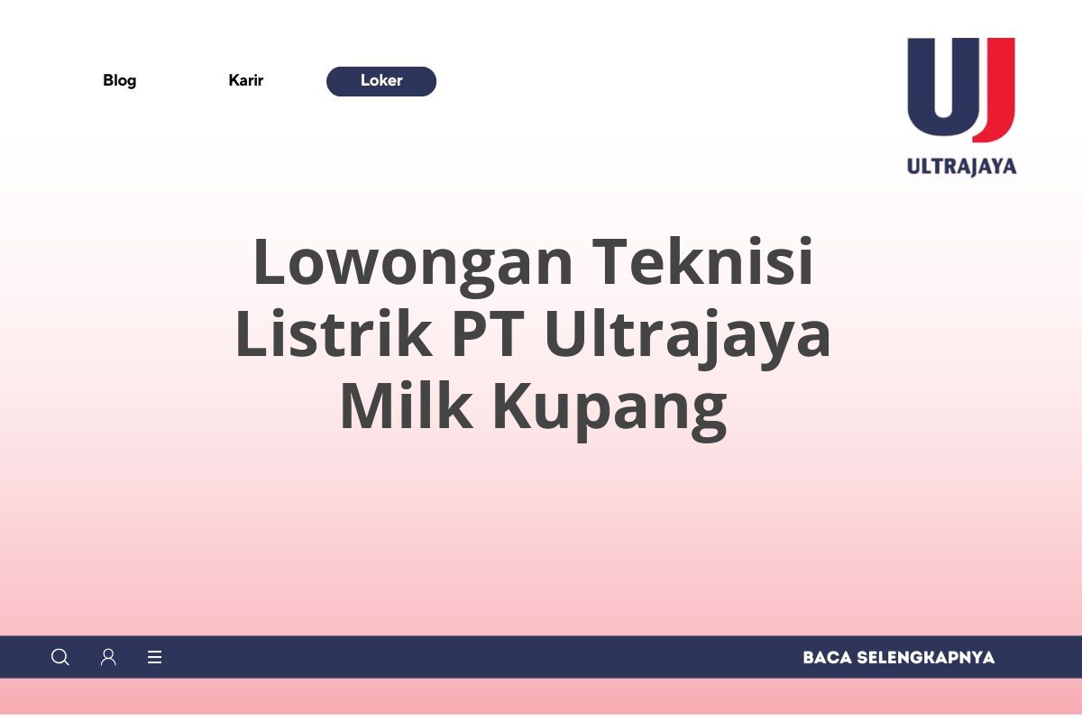 Lowongan Teknisi Listrik PT Ultrajaya Milk Kupang