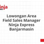 Lowongan Area Field Sales Manager Ninja Express Banjarmasin Tahun 2026 [Apply]