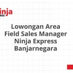 Lowongan Area Field Sales Manager Ninja Express Banjarnegara Tahun 2026