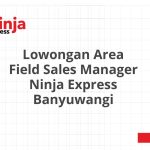 Lowongan Area Field Sales Manager Ninja Express Banyuwangi Tahun 2026