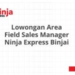 Lowongan Area Field Sales Manager Ninja Express Binjai Tahun Ini [Update]