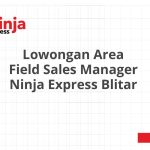 Lowongan Area Field Sales Manager Ninja Express Blitar Terbaru 2026