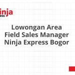 Lowongan Area Field Sales Manager Ninja Express Bogor Terbaru 2026