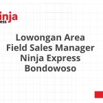 Lowongan Area Field Sales Manager Ninja Express Bondowoso Tahun Ini [Update]