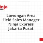 Lowongan Area Field Sales Manager Ninja Express Jakarta Pusat Tahun 2026 [Resmi]