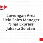 Lowongan Area Field Sales Manager Ninja Express Jakarta Selatan Terbaru 2026