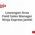 Lowongan Area Field Sales Manager Ninja Express Jambi Tahun 2026 [Resmi]