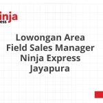 Lowongan Area Field Sales Manager Ninja Express Jayapura Tahun 2026 [Cepat]