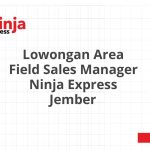 Lowongan Area Field Sales Manager Ninja Express Jember Terbaru [Cepat]