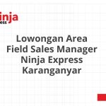 Lowongan Area Field Sales Manager Ninja Express Karanganyar Tahun 2026 [Resmi]