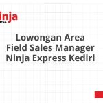 Lowongan Area Field Sales Manager Ninja Express Kediri Tahun Ini [Update]