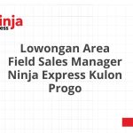 Lowongan Area Field Sales Manager Ninja Express Kulon Progo Tahun 2026
