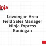 Lowongan Area Field Sales Manager Ninja Express Kuningan Tahun 2026