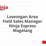 Lowongan Area Field Sales Manager Ninja Express Magelang Terbaru 2026