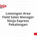 Lowongan Area Field Sales Manager Ninja Express Pekalongan Tahun 2026