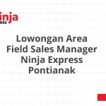 Lowongan Area Field Sales Manager Ninja Express Pontianak Terbaru 2026