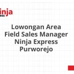 Lowongan Area Field Sales Manager Ninja Express Purworejo Tahun 2026