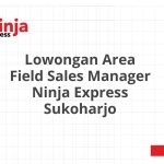 Lowongan Area Field Sales Manager Ninja Express Sukoharjo Tahun 2026 [Resmi]