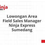 Lowongan Area Field Sales Manager Ninja Express Sumedang Tahun 2026