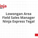 Lowongan Area Field Sales Manager Ninja Express Tegal Tahun 2026