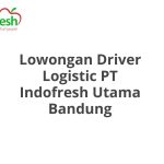 Lowongan Driver Logistic PT Indofresh Utama Bandung Tahun 2026 [Cepat]