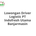 Lowongan Driver Logistic PT Indofresh Utama Banjarmasin Terbaru [Cepat]