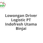 Lowongan Driver Logistic PT Indofresh Utama Binjai Terbaru 2026