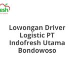 Lowongan Driver Logistic PT Indofresh Utama Bondowoso Tahun 2026 [Apply]