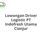 Lowongan Driver Logistic PT Indofresh Utama Cianjur Tahun 2026 [Resmi]