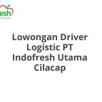 Lowongan Driver Logistic PT Indofresh Utama Cilacap Terbaru [Cepat]