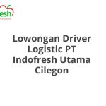 Lowongan Driver Logistic PT Indofresh Utama Cilegon Terbaru [Cepat]