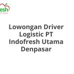 Lowongan Driver Logistic PT Indofresh Utama Denpasar Tahun 2026