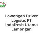 Lowongan Driver Logistic PT Indofresh Utama Lamongan Tahun 2026 [Resmi]