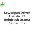 Lowongan Driver Logistic PT Indofresh Utama Samarinda Terbaru [Cepat]