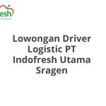 Lowongan Driver Logistic PT Indofresh Utama Sragen Terbaru [Cepat]