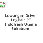 Lowongan Driver Logistic PT Indofresh Utama Sukabumi Tahun 2026 [Cepat]