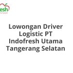 Lowongan Driver Logistic PT Indofresh Utama Tangerang Selatan Tahun 2026 [Resmi]