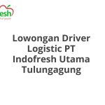 Lowongan Driver Logistic PT Indofresh Utama Tulungagung Tahun Ini [Update]