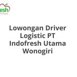 Lowongan Driver Logistic PT Indofresh Utama Wonogiri Terbaru [Cepat]
