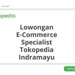 Lowongan E-Commerce Specialist Tokopedia Indramayu Tahun 2026