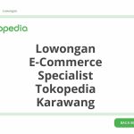 Lowongan E-Commerce Specialist Tokopedia Karawang Tahun 2026 [Apply]