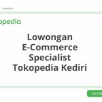 Lowongan E-Commerce Specialist Tokopedia Kediri Terbaru 2026