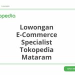 Lowongan E-Commerce Specialist Tokopedia Mataram Tahun 2026 [Resmi]