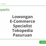 Lowongan E-Commerce Specialist Tokopedia Pasuruan Terbaru 2026