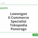 Lowongan E-Commerce Specialist Tokopedia Ponorogo Tahun 2026