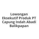Lowongan Eksekutif Produk PT Capung Indah Abadi Balikpapan Terbaru [Cepat]